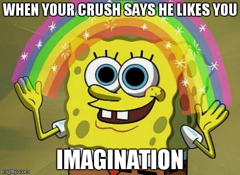 Imagination Spongebob Meme | WHEN YOUR CRUSH SAYS HE LIKES YOU IMAGINATION | image tagged in memes,imagination spongebob | made w/ Imgflip meme maker