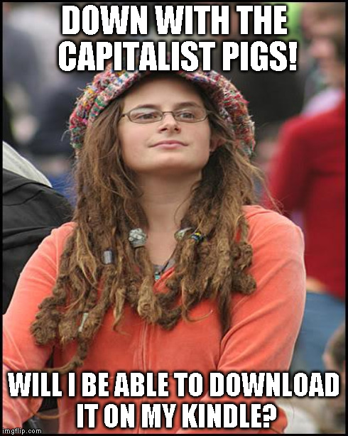 DOWN WITH THE CAPITALIST PIGS! WILL I BE ABLE TO DOWNLOAD IT ON MY KINDLE? | made w/ Imgflip meme maker