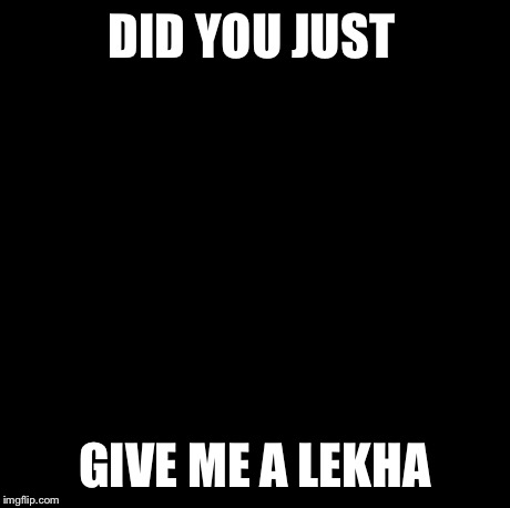 Conspiracy Keanu Meme | DID YOU JUST GIVE ME A LEKHA | image tagged in memes,conspiracy keanu | made w/ Imgflip meme maker