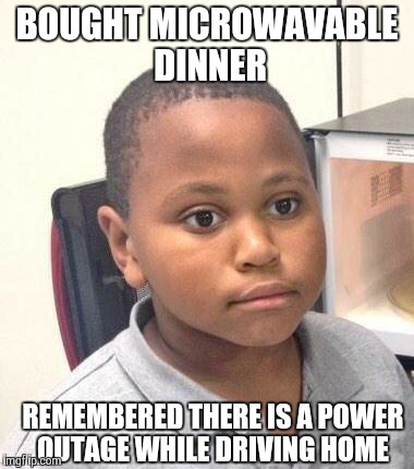 Minor Mistake Marvin | BOUGHT MICROWAVABLE DINNER REMEMBERED THERE IS A POWER OUTAGE WHILE DRIVING HOME | image tagged in minor mistake marvin | made w/ Imgflip meme maker