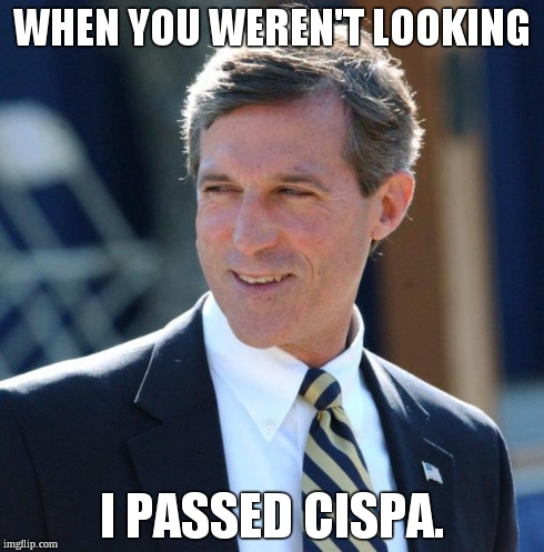 WHEN YOU WEREN'T LOOKING I PASSED CISPA. | image tagged in john carney,Delaware | made w/ Imgflip meme maker