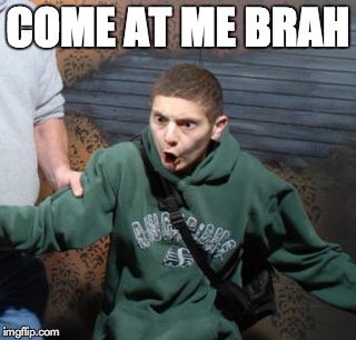 COME AT ME BRAH | made w/ Imgflip meme maker