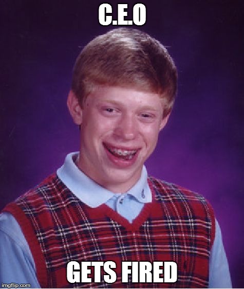 Bad Luck Brian Meme | C.E.O GETS FIRED | image tagged in memes,bad luck brian | made w/ Imgflip meme maker