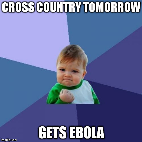 Success Kid Meme | CROSS COUNTRY TOMORROW GETS EBOLA | image tagged in memes,success kid | made w/ Imgflip meme maker
