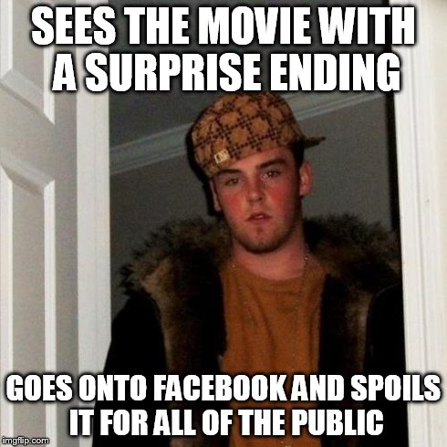 Scumbag Steve Meme | SEES THE MOVIE WITH A SURPRISE ENDING GOES ONTO FACEBOOK AND SPOILS IT FOR ALL OF THE PUBLIC | image tagged in memes,scumbag steve | made w/ Imgflip meme maker
