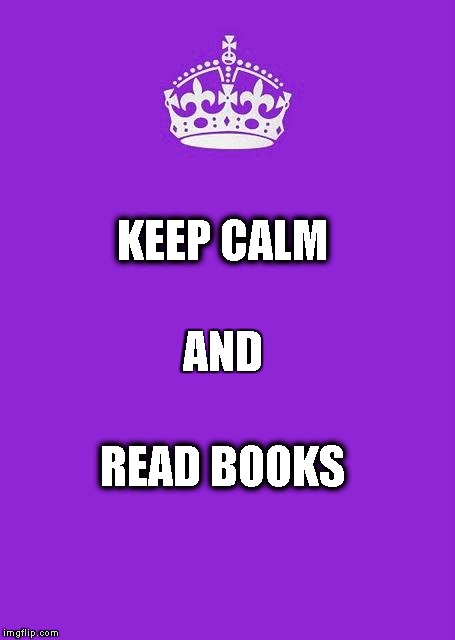 Keep Calm And Carry On Purple | KEEP CALM READ BOOKS AND | image tagged in memes,keep calm and carry on purple | made w/ Imgflip meme maker