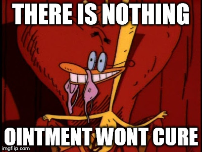 THERE IS NOTHING OINTMENT WONT CURE | made w/ Imgflip meme maker