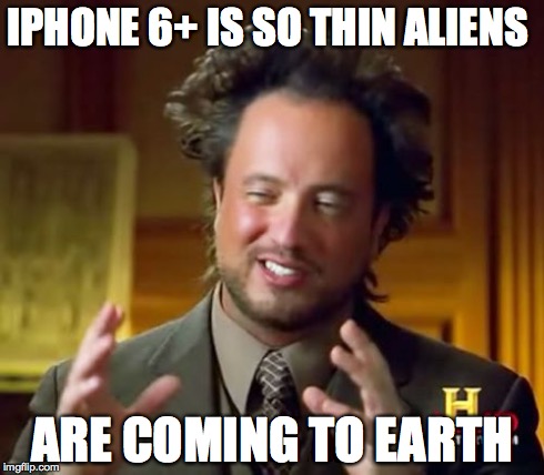 Ancient Aliens Meme | IPHONE 6+ IS SO THIN ALIENS ARE COMING TO EARTH | image tagged in memes,ancient aliens | made w/ Imgflip meme maker