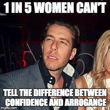 1 IN 5 WOMEN CAN'T TELL THE DIFFERENCE BETWEEN CONFIDENCE AND ARROGANCE | made w/ Imgflip meme maker