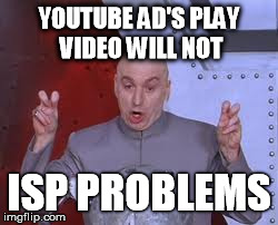 Dr Evil Laser Meme | YOUTUBE AD'S PLAY VIDEO WILL NOT ISP PROBLEMS | image tagged in memes,dr evil laser | made w/ Imgflip meme maker