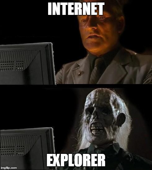 I'll Just Wait Here | INTERNET EXPLORER | image tagged in memes,ill just wait here | made w/ Imgflip meme maker