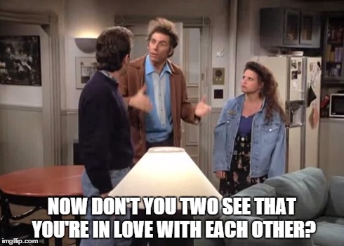 NOW DON'T YOU TWO SEE THAT YOU'RE IN LOVE WITH EACH OTHER? | made w/ Imgflip meme maker