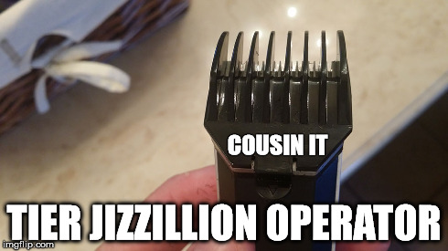 COUSIN IT TIER JIZZILLION OPERATOR | made w/ Imgflip meme maker