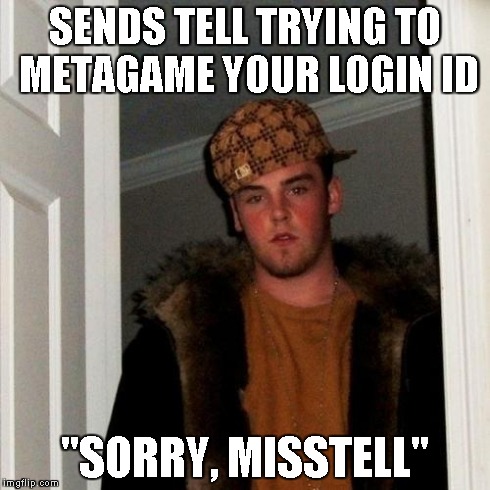 Scumbag Steve Meme | SENDS TELL TRYING TO METAGAME YOUR LOGIN ID "SORRY, MISSTELL" | image tagged in memes,scumbag steve | made w/ Imgflip meme maker