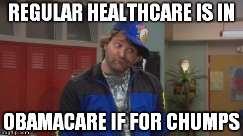 X is in, Y is for chumps | REGULAR HEALTHCARE IS IN OBAMACARE IF FOR CHUMPS | image tagged in x is in y is for chumps | made w/ Imgflip meme maker