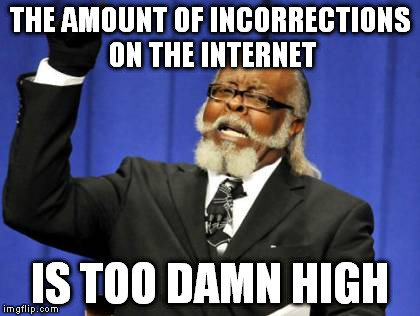 Too Damn High | THE AMOUNT OF INCORRECTIONS ON THE INTERNET IS TOO DAMN HIGH | image tagged in memes,too damn high | made w/ Imgflip meme maker