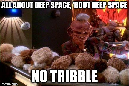 ALL ABOUT DEEP SPACE, 'BOUT DEEP SPACE NO TRIBBLE | image tagged in no tribble | made w/ Imgflip meme maker