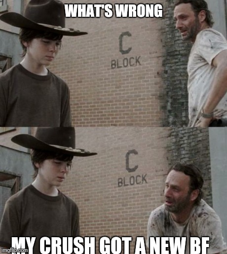Rick and Carl | WHAT'S WRONG MY CRUSH GOT A NEW BF | image tagged in memes,rick and carl | made w/ Imgflip meme maker