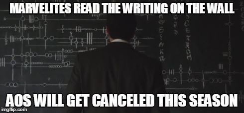 MARVELITES READ THE WRITING ON THE WALL AOS WILL GET CANCELED THIS SEASON | made w/ Imgflip meme maker