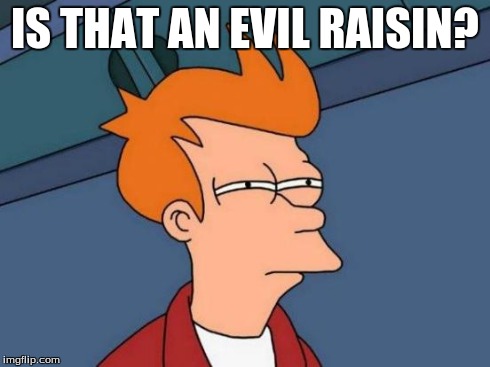 Futurama Fry Meme | IS THAT AN EVIL RAISIN? | image tagged in memes,futurama fry | made w/ Imgflip meme maker