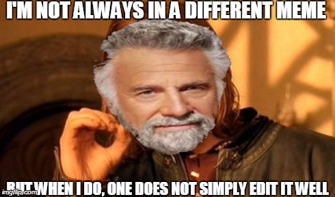 one does not simply edit well | I'M NOT ALWAYS IN A DIFFERENT MEME BUT WHEN I DO, ONE DOES NOT SIMPLY EDIT IT WELL | made w/ Imgflip meme maker