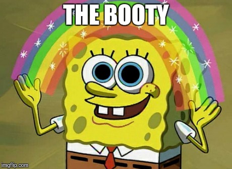 Imagination Spongebob | THE BOOTY | image tagged in memes,imagination spongebob | made w/ Imgflip meme maker