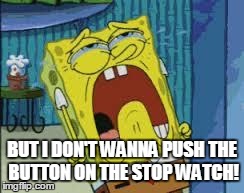 When You Just Lost Your Cell Phone.... | BUT I DON'T WANNA PUSH THE BUTTON ON THE STOP WATCH! | image tagged in when you just lost your cell phone | made w/ Imgflip meme maker
