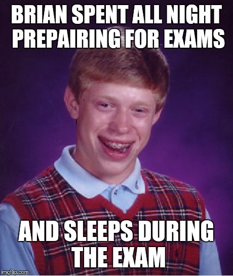 Bad Luck Brian Meme | BRIAN SPENT ALL NIGHT PREPAIRING FOR EXAMS AND SLEEPS DURING THE EXAM | image tagged in memes,bad luck brian | made w/ Imgflip meme maker