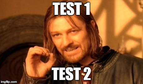 One Does Not Simply | TEST 1 TEST 2 | image tagged in memes,one does not simply | made w/ Imgflip meme maker