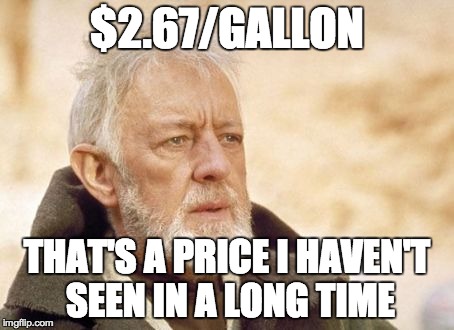 Obi Wan Kenobi Meme | $2.67/GALLON THAT'S A PRICE I HAVEN'T SEEN IN A LONG TIME | image tagged in memes,obi wan kenobi,AdviceAnimals | made w/ Imgflip meme maker