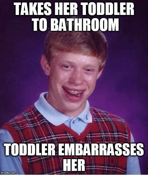 Bad Luck Brian Meme | TAKES HER TODDLER TO BATHROOM TODDLER EMBARRASSES HER | image tagged in memes,bad luck brian | made w/ Imgflip meme maker
