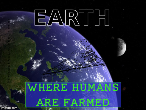 The place where humans are farmed | image tagged in cloaking device,farm,earth,humans,spaceship | made w/ Imgflip meme maker