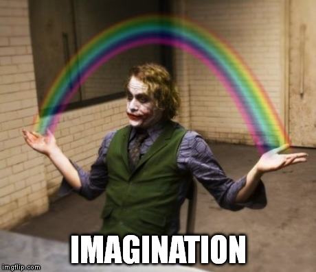 Joker Rainbow Hands Meme | IMAGINATION | image tagged in memes,joker rainbow hands | made w/ Imgflip meme maker