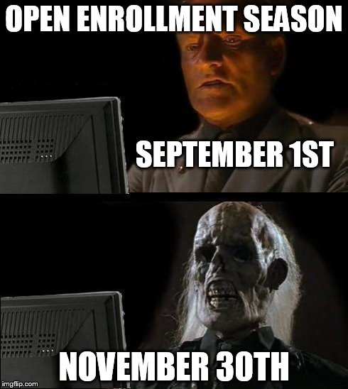 I'll Just Wait Here | OPEN ENROLLMENT SEASON                                                                                                        SEPTEMBER 1ST  | image tagged in memes,ill just wait here | made w/ Imgflip meme maker