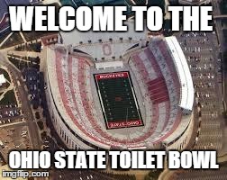 WELCOME TO THE OHIO STATE TOILET BOWL | image tagged in toilet | made w/ Imgflip meme maker