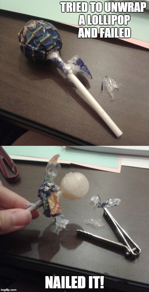 Nailed it! | TRIED TO UNWRAP A LOLLIPOP AND FAILED NAILED IT! | image tagged in lollipop,nail clipper | made w/ Imgflip meme maker