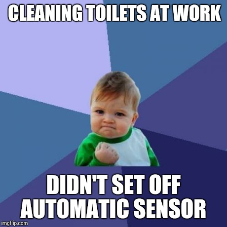 Success Kid | CLEANING TOILETS AT WORK DIDN'T SET OFF AUTOMATIC SENSOR | image tagged in memes,success kid | made w/ Imgflip meme maker