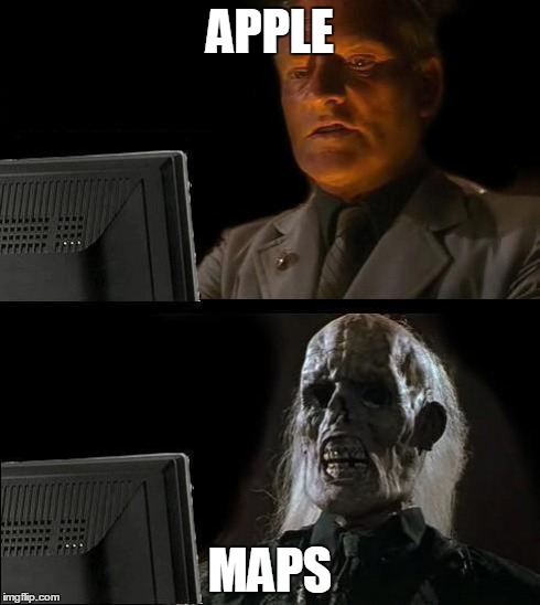 I'll Just Wait Here Meme | APPLE MAPS | image tagged in memes,ill just wait here | made w/ Imgflip meme maker