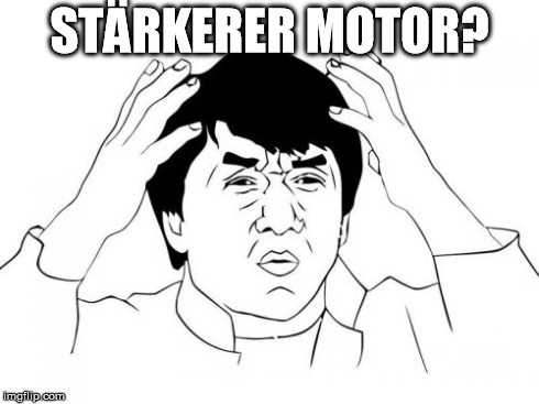 Jackie Chan WTF Meme | STÃ„RKERER MOTOR? | image tagged in memes,jackie chan wtf | made w/ Imgflip meme maker