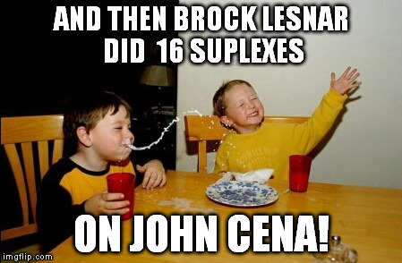 Yo Mamas So Fat | AND THEN BROCK LESNAR DID 
16 SUPLEXES ON JOHN CENA! | image tagged in memes,yo mamas so fat | made w/ Imgflip meme maker