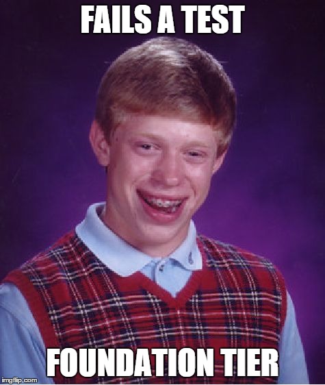 Bad Luck Brian | FAILS A TEST FOUNDATION TIER | image tagged in memes,bad luck brian | made w/ Imgflip meme maker