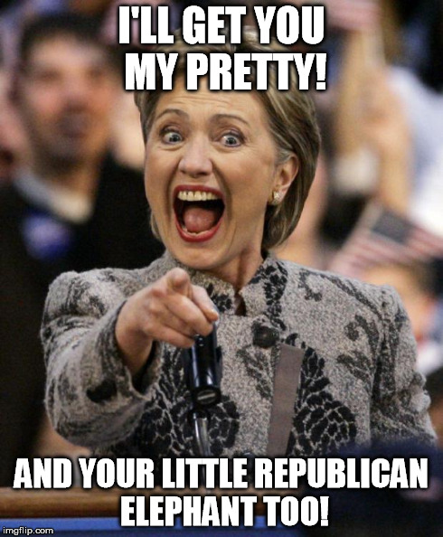 Oh My... | I'LL GET YOU MY PRETTY! AND YOUR LITTLE REPUBLICAN ELEPHANT TOO! | image tagged in hillarypointing | made w/ Imgflip meme maker