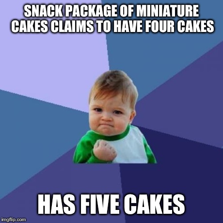 This just made my day. | SNACK PACKAGE OF MINIATURE CAKES CLAIMS TO HAVE FOUR CAKES HAS FIVE CAKES | image tagged in memes,success kid,cake,funny | made w/ Imgflip meme maker