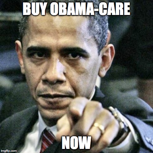 Pissed Off Obama | BUY OBAMA-CARE NOW | image tagged in memes,pissed off obama | made w/ Imgflip meme maker