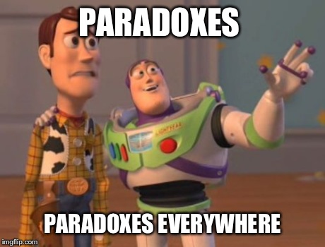X, X Everywhere Meme | PARADOXES PARADOXES EVERYWHERE | image tagged in memes,x x everywhere | made w/ Imgflip meme maker