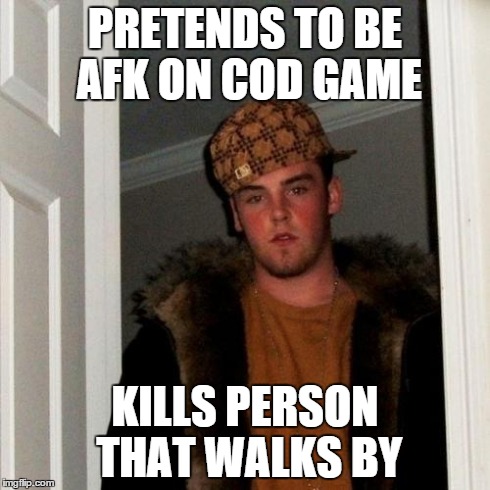 Scumbag Steve | PRETENDS TO BE AFK ON COD GAME KILLS PERSON THAT WALKS BY | image tagged in memes,scumbag steve | made w/ Imgflip meme maker
