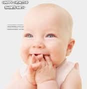 Happy Baby | HAPPY, HEALTHY BABIES WITH... INFANT MASSAGE INSTRUCTION BY MICHELLE MOODY, LMP CEIM | image tagged in happy baby | made w/ Imgflip meme maker