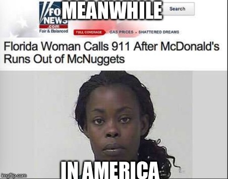 Meanwhile  | MEANWHILE IN AMERICA | image tagged in america,stupid | made w/ Imgflip meme maker