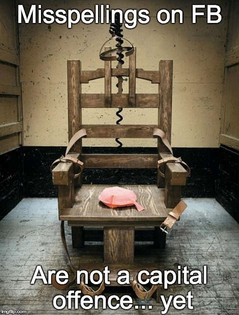 Electric Chair | Misspellings on FB Are not a capital offence... yet | image tagged in electric chair | made w/ Imgflip meme maker