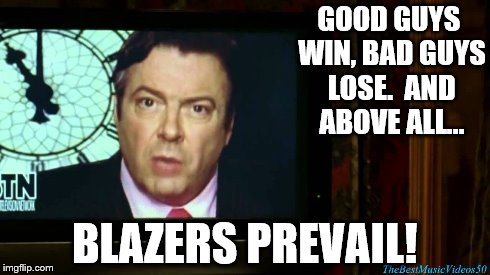 GOOD GUYS WIN, BAD GUYS LOSE.  AND ABOVE ALL... BLAZERS PREVAIL! | made w/ Imgflip meme maker
